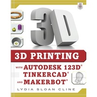 3D Printing with Autodesk 123D, Tinkercad and Makerbot - Book